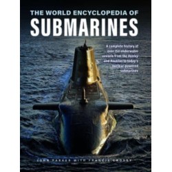 Submarines, The World Encyclopedia of: A complete history of over 150 underwater vessels from the Hunley and Nautilus to today's nuclear-powered submarines