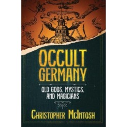 Occult Germany: Old Gods, Mystics, and Magicians