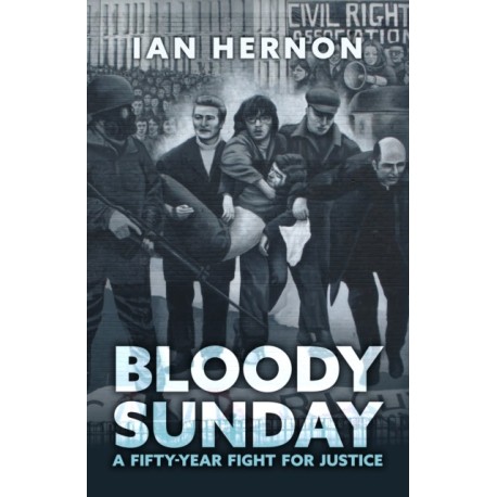 Bloody Sunday: A Fifty-Year Fight for Justice