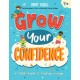 Grow Your Confidence: A Child's Guide to Finding Courage