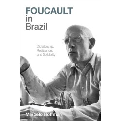 Foucault in Brazil: Dictatorship, Resistance, and Solidarity