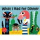 What I Had for Dinner: A Lift-the-Flap Book