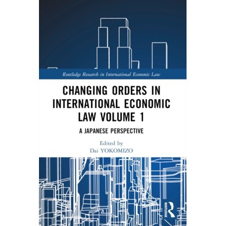 Changing Orders in International Economic Law Volume 1: A Japanese Perspective
