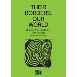 Their Borders, Our World: Building New Solidarities with Palestine