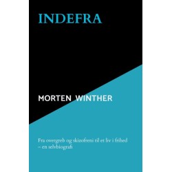 Indefra: Fra overgreb og skizofreni til et liv i frihed – en selvbiografi