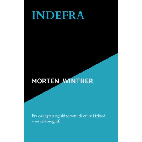 Indefra: Fra overgreb og skizofreni til et liv i frihed – en selvbiografi