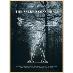 The The Sacred Conspiracy: The Internal Papers of the Secret Society of Acephale and Lectures to the College of Sociology