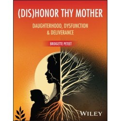 (dis)Honor Thy Mother: Daughterhood, Dysfunction, and Deliverance