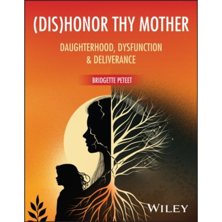 (dis)Honor Thy Mother: Daughterhood, Dysfunction, and Deliverance