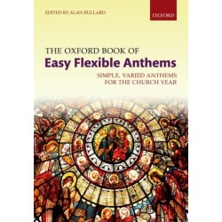 The Oxford Book of Easy Flexible Anthems: Simple, varied anthems for the church year