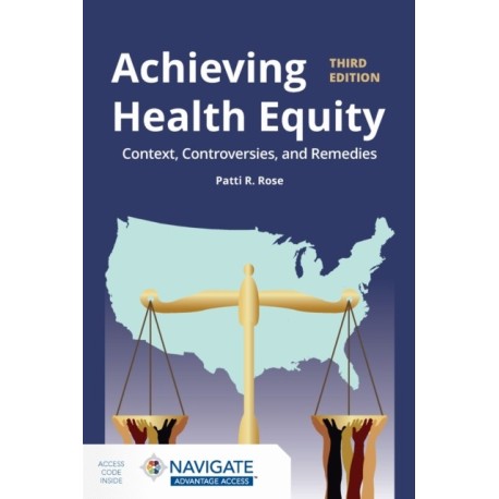 Achieving Health Equity: Context, Controversies, and Remedies: Context, Controversies, and Solutions