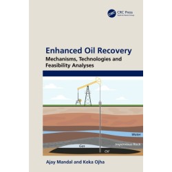 Enhanced Oil Recovery: Mechanisms, Technologies and Feasibility Analyses