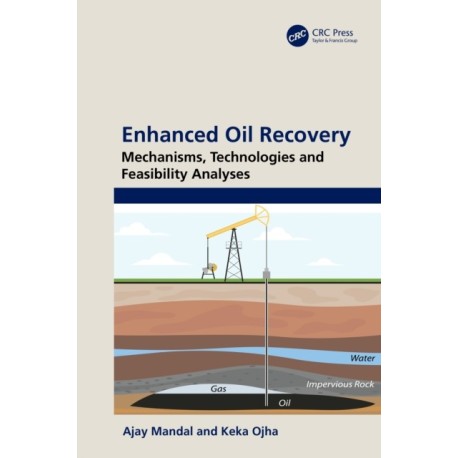 Enhanced Oil Recovery: Mechanisms, Technologies and Feasibility Analyses