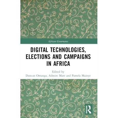 Digital Technologies, Elections and Campaigns in Africa