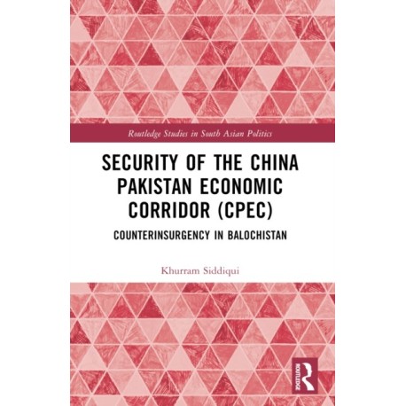Security of the China Pakistan Economic Corridor (CPEC): Counterinsurgency in Balochistan