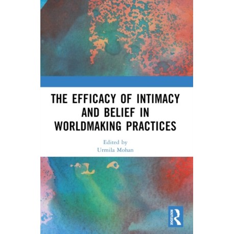 The Efficacy of Intimacy and Belief in Worldmaking Practices