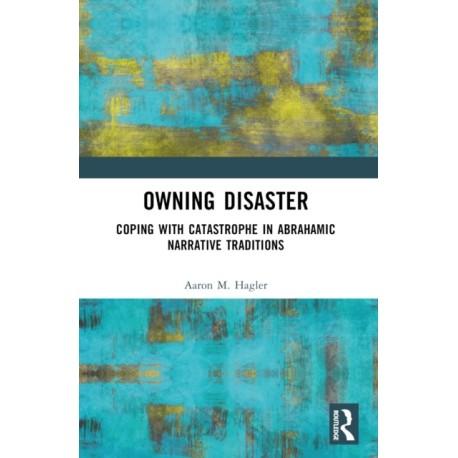 Owning Disaster: Coping with Catastrophe in Abrahamic Narrative Traditions