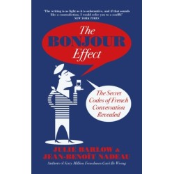 The Bonjour Effect: The Secret Codes of French Conversation Revealed