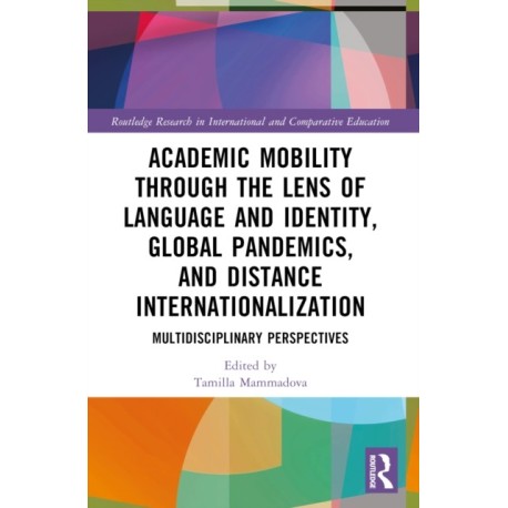 Academic Mobility through the Lens of Language and Identity, Global Pandemics, and Distance Internationalization: Multidisciplinary Perspectives