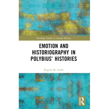 Emotion and Historiography in Polybius’ Histories