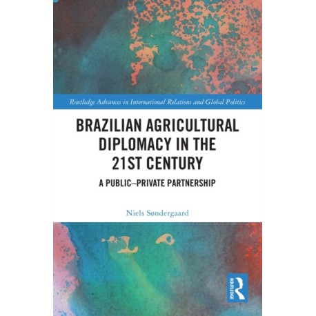 Brazilian Agricultural Diplomacy in the 21st Century: A Public – Private Partnership