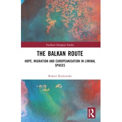 The Balkan Route: Hope, Migration and Europeanisation in Liminal Spaces