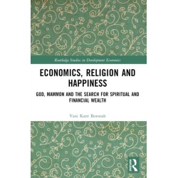 Economics, Religion and Happiness: God, Mammon and the Search for Spiritual and Financial Wealth