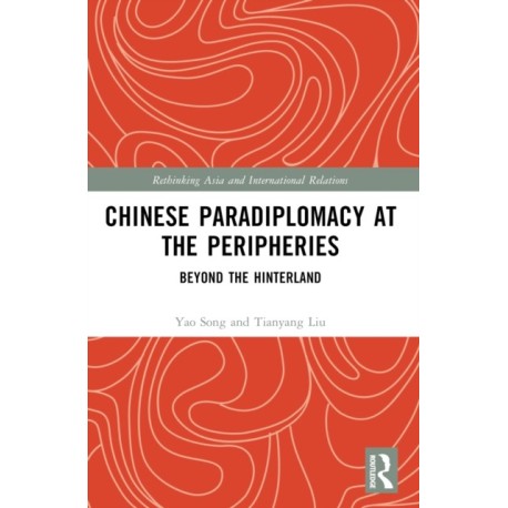 Chinese Paradiplomacy at the Peripheries: Beyond the Hinterland