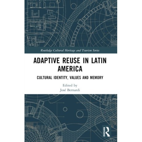 Adaptive Reuse in Latin America: Cultural Identity, Values and Memory