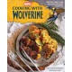 Marvel: Cooking with Wolverine: Recipes, Tales, and Tips for Culinary Survival