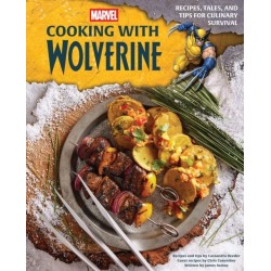 Marvel: Cooking with Wolverine: Recipes, Tales, and Tips for Culinary Survival