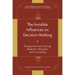 The Invisible Influences on Decision-Making: Perspectives from Policing, Medicine, Education, and Counselling
