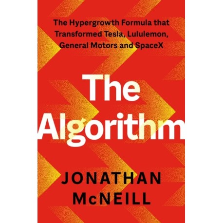 The Algorithm: The Hypergrowth Formula that Transformed Tesla, Lululemon, General Motors and SpaceX