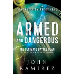 Armed and Dangerous – The Ultimate Battle Plan for Targeting and Defeating the Enemy: The Ultimate Battle Plan for Targeting and Defeating the Enemy