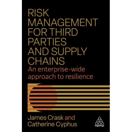 Risk Management for Third Parties and Supply Chains: An Enterprise-wide Approach to Resilience