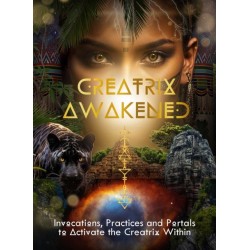 Creatrix Awakened Journal: Invocations, Practices and Portals to Activate the Creatrix Within