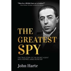 The Greatest Spy: The True Story of Churchill's Secret Agent Who Became the Model for James Bond, 007