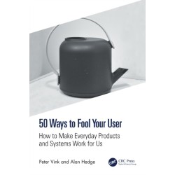 50 Ways to Fool Your User: How to Make Everyday Products and Systems Work for Us