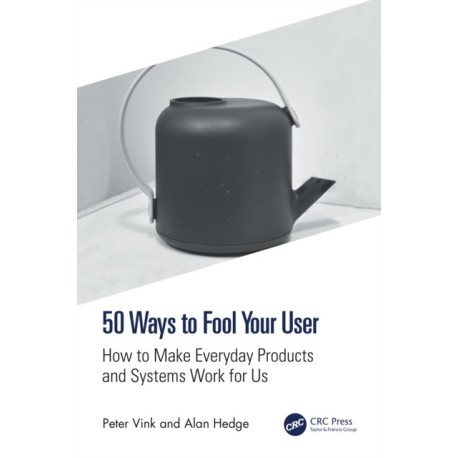 50 Ways to Fool Your User: How to Make Everyday Products and Systems Work for Us