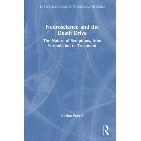 Neuroscience and the Death Drive: The Nature of Symptoms, from Formulation to Treatment