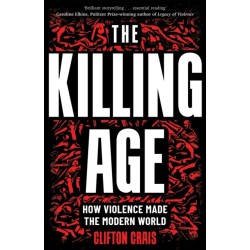 The Killing Age: How Violence Made the Modern World