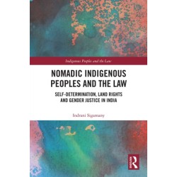 Nomadic Indigenous Peoples and the Law: Self-Determination, Land Rights and Gender Justice in India
