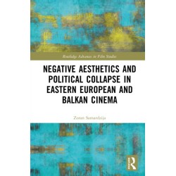 Negative Aesthetics and Political Collapse in Eastern European and Balkan Cinema