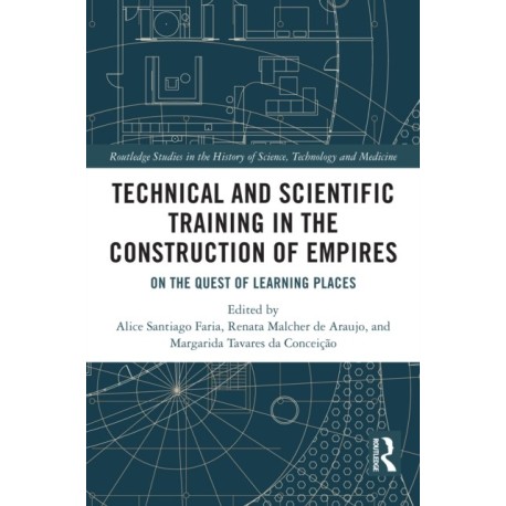 Technical and Scientific Training in the Construction of Empires: On the Quest of Learning Places