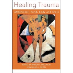 Healing Trauma: Attachment, Mind, Body and Brain