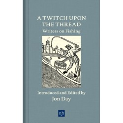 A Twitch Upon the Thread: Writers on Fishing