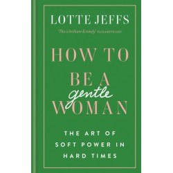 How to be a Gentlewoman: The Art of Soft Power in Hard Times