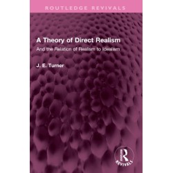 A Theory of Direct Realism: And the Relation of Realism to Idealism