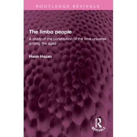 The limbo people: A study of the constitution of the time universe among the aged