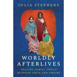 Worldly Afterlives: Tracing Family Trails Between India and Empire